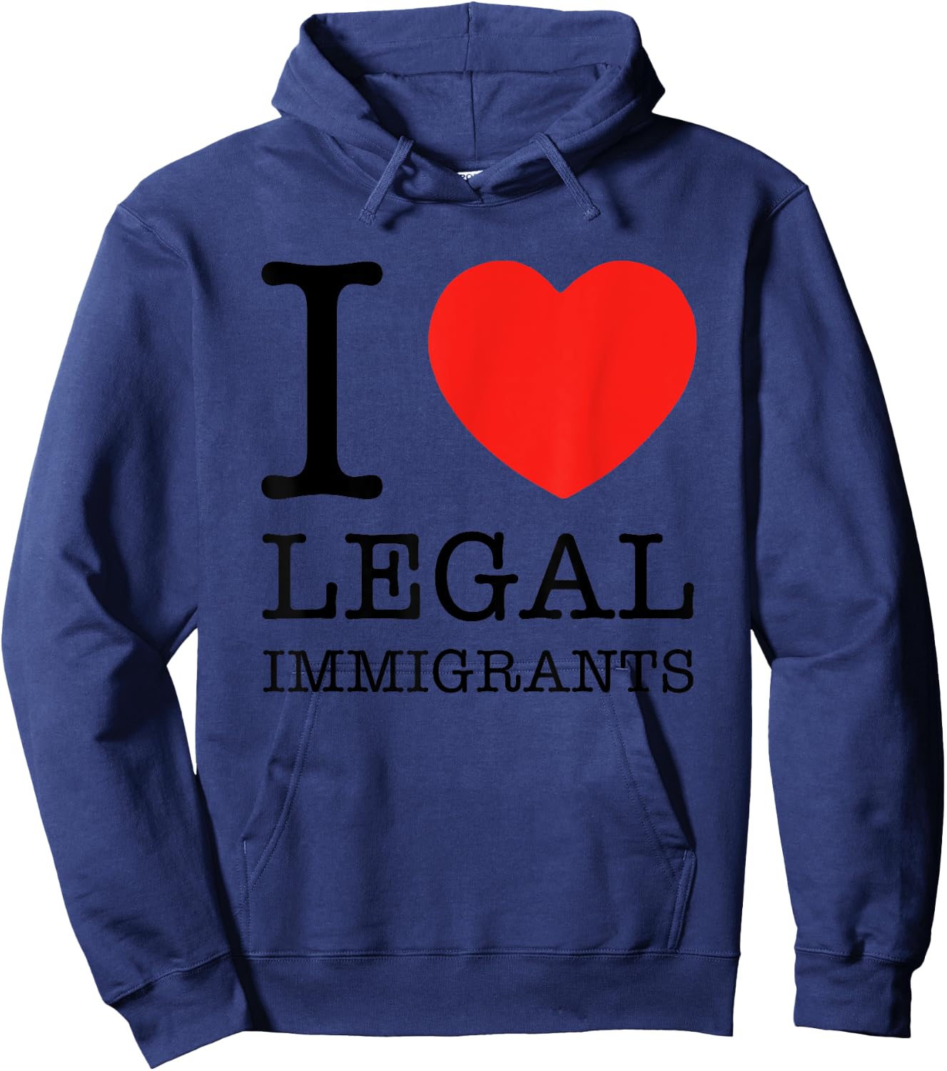 I Love Legal Immigrants Support Immigration Freedom Politics Hoodie - Hoodie | Navy