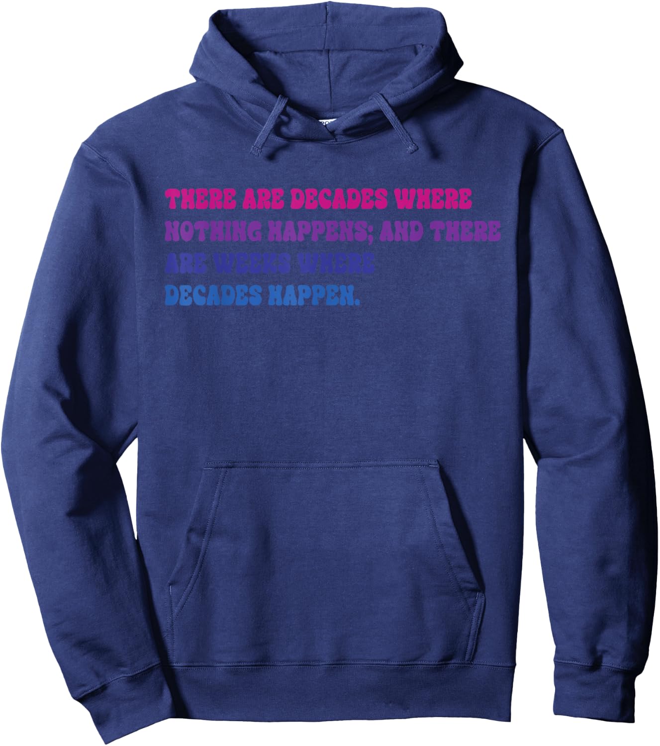 There Are Decades Where Nothing Happens Apparel Hoodie - Hoodie | Navy