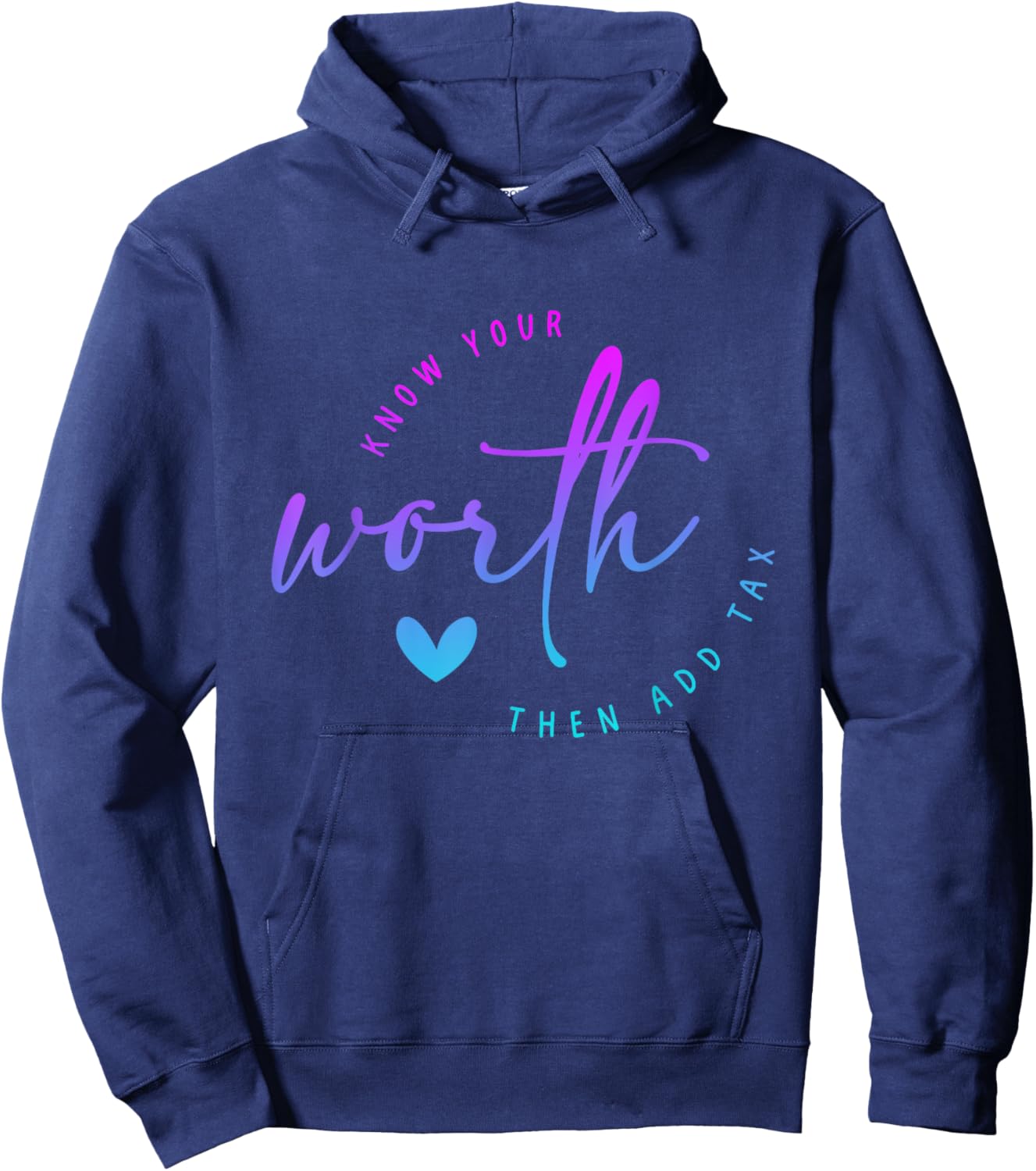 Know Your Worth Motivation Saying Then Add Tax Funny saying Hoodie - Hoodie | Navy
