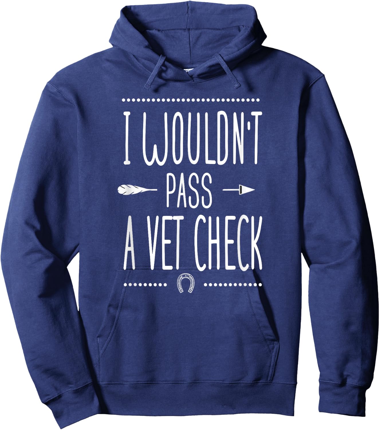 I wouldn't pass a Vet Check funny Equestrian horses lovers Hoodie - Hoodie | Navy