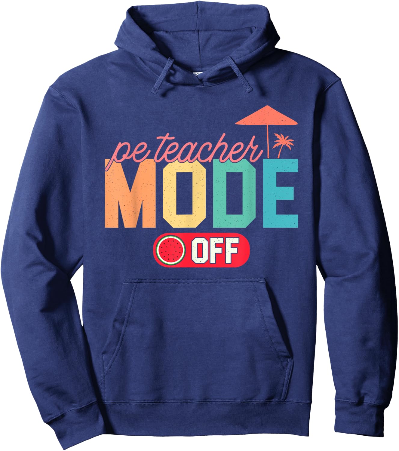 PE Teacher Mode Off Hello Summer Teacher Off Duty Vacay Mode Hoodie - Hoodie | Navy