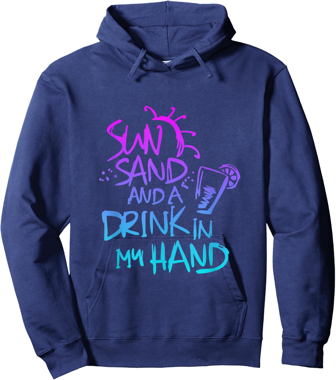Sun Sand and a Drink in my hand Funny saying quote Hoodie - Hoodie | Navy