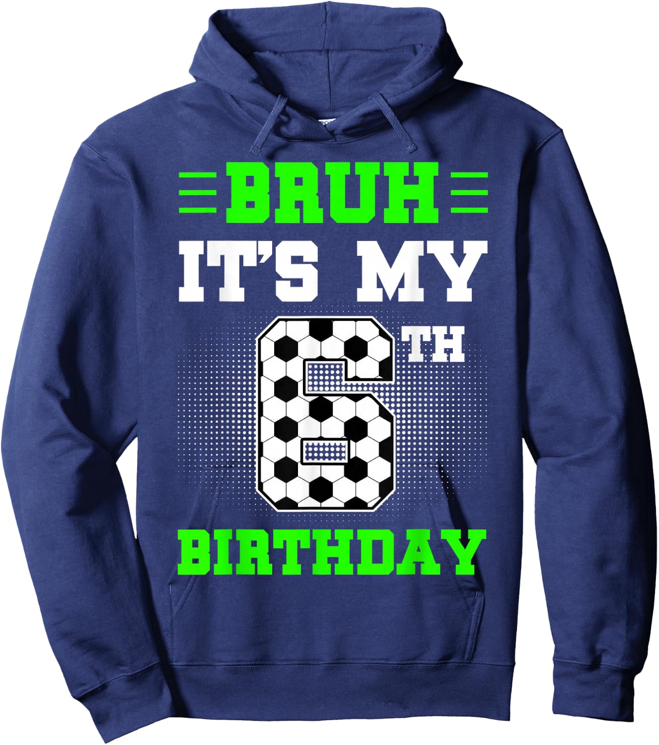 Bruh It's My 6th Birthday Soccer 6 Years Old For Boys Hoodie - Hoodie | Navy
