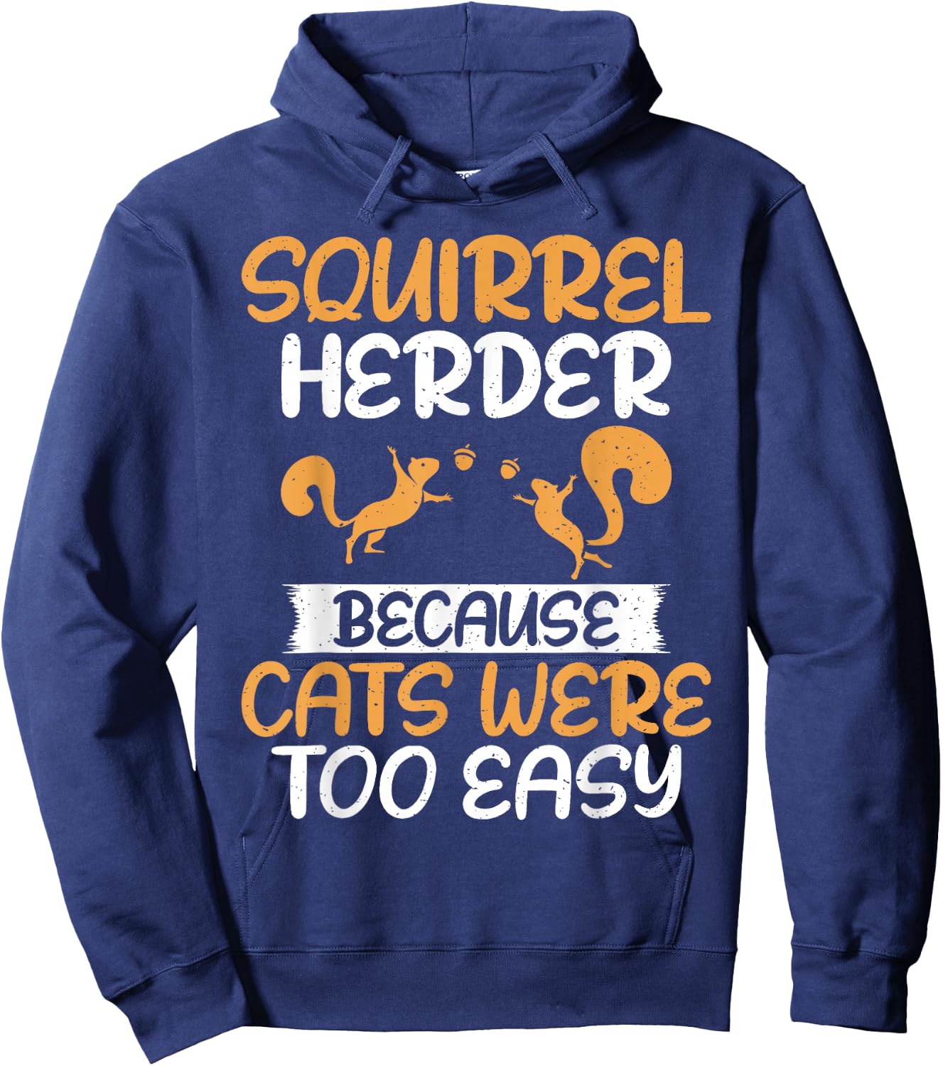 Squirrel Herder Because Cats Were Too Easy Squirrel Hoodie - Hoodie | Navy