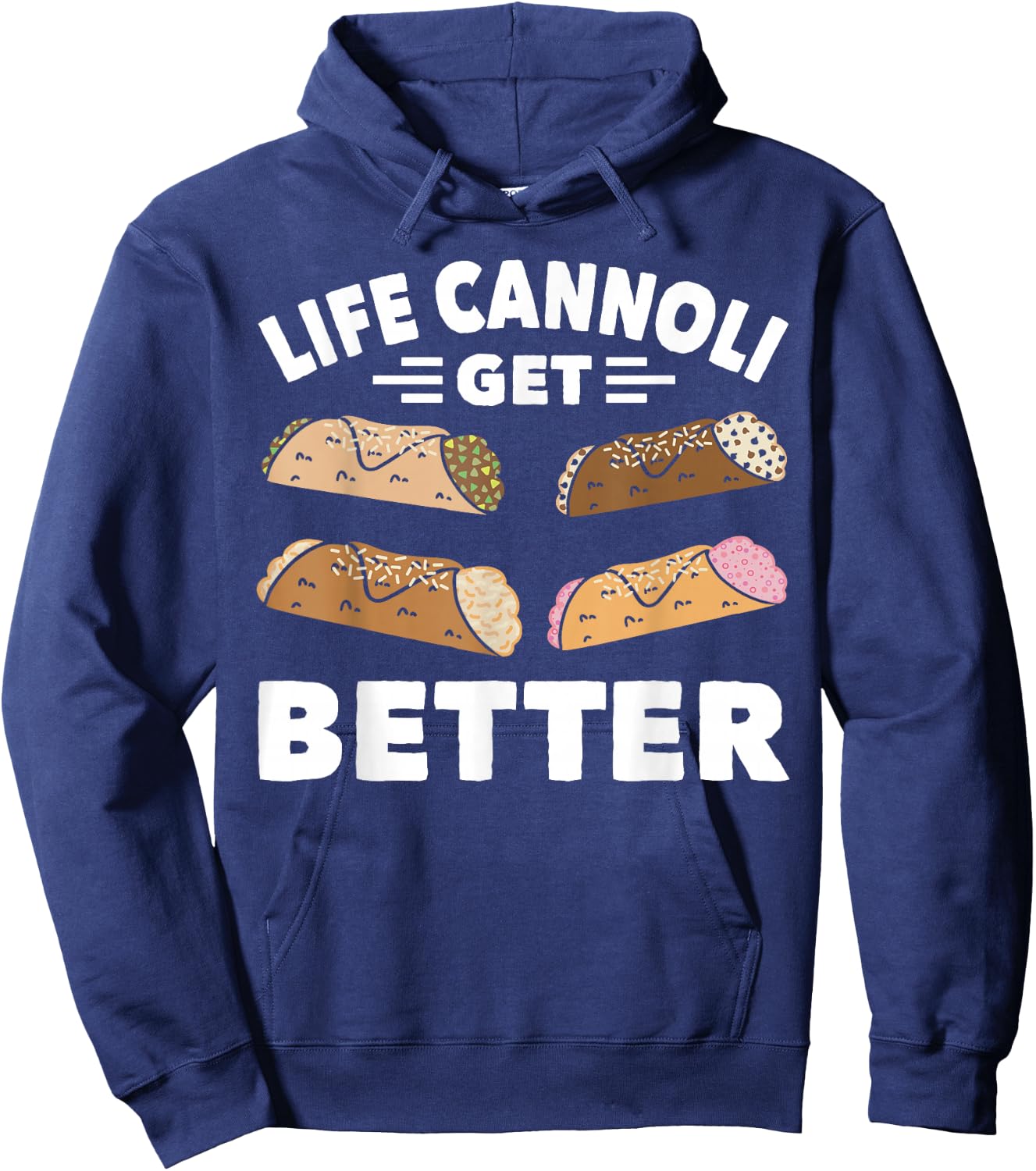 Cannoli Life Can Only Get Better Cannoli Lover Italy Food Hoodie - Hoodie | Navy
