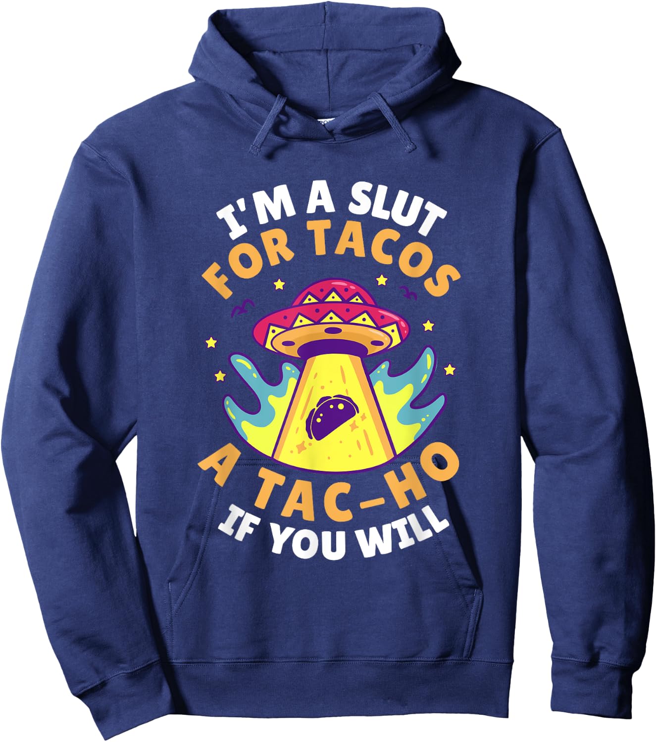 I'm Slut For Tacos A TacHo If You Will Mexican Taco Foodies Hoodie - Hoodie | Navy