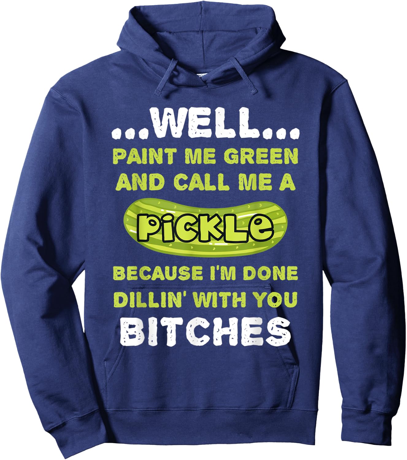 Well Paint Me Green And Call Me A Pickle Funny Pickle Hoodie - Hoodie | Navy