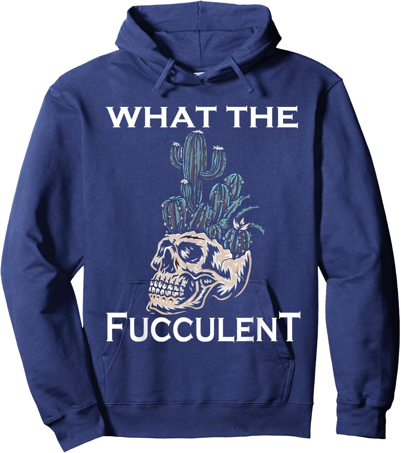 What the Fucculent Skull Gardening skull Succulent Cactus Hoodie - Hoodie | Navy