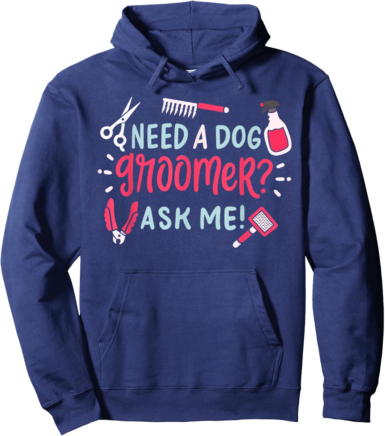 Need A Dog Groomer Ask Me Funny Dog Grooming Salon Hoodie - Hoodie | Navy