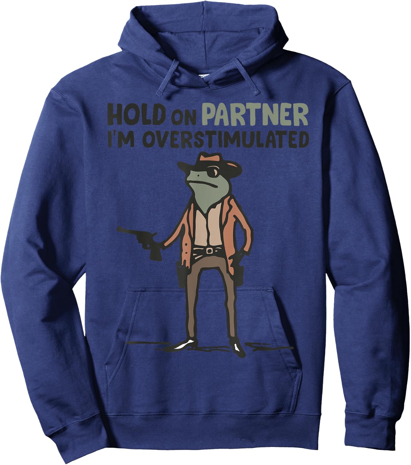 Hold On Partner I'm Overstimulated Frog Funny Meme Hoodie - Hoodie | Navy