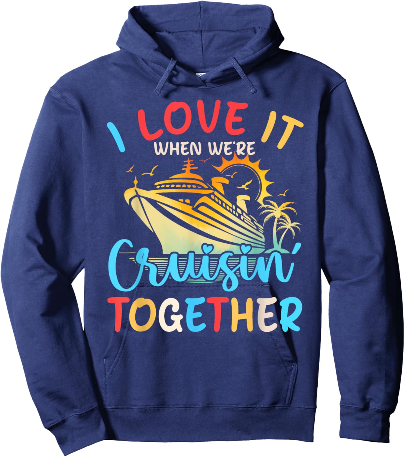 I Love It When We're Cruisin' Together Family Cruise 2024 Hoodie - Hoodie | Navy