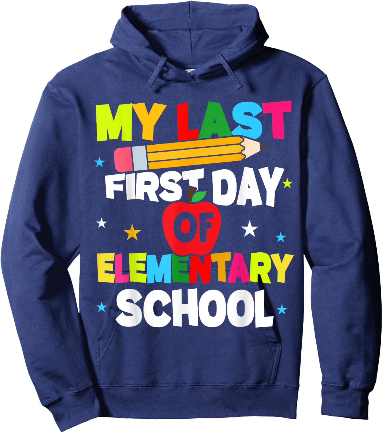 My Last First Day Of Elementary School Funny Teacher Student Hoodie - Hoodie | Navy