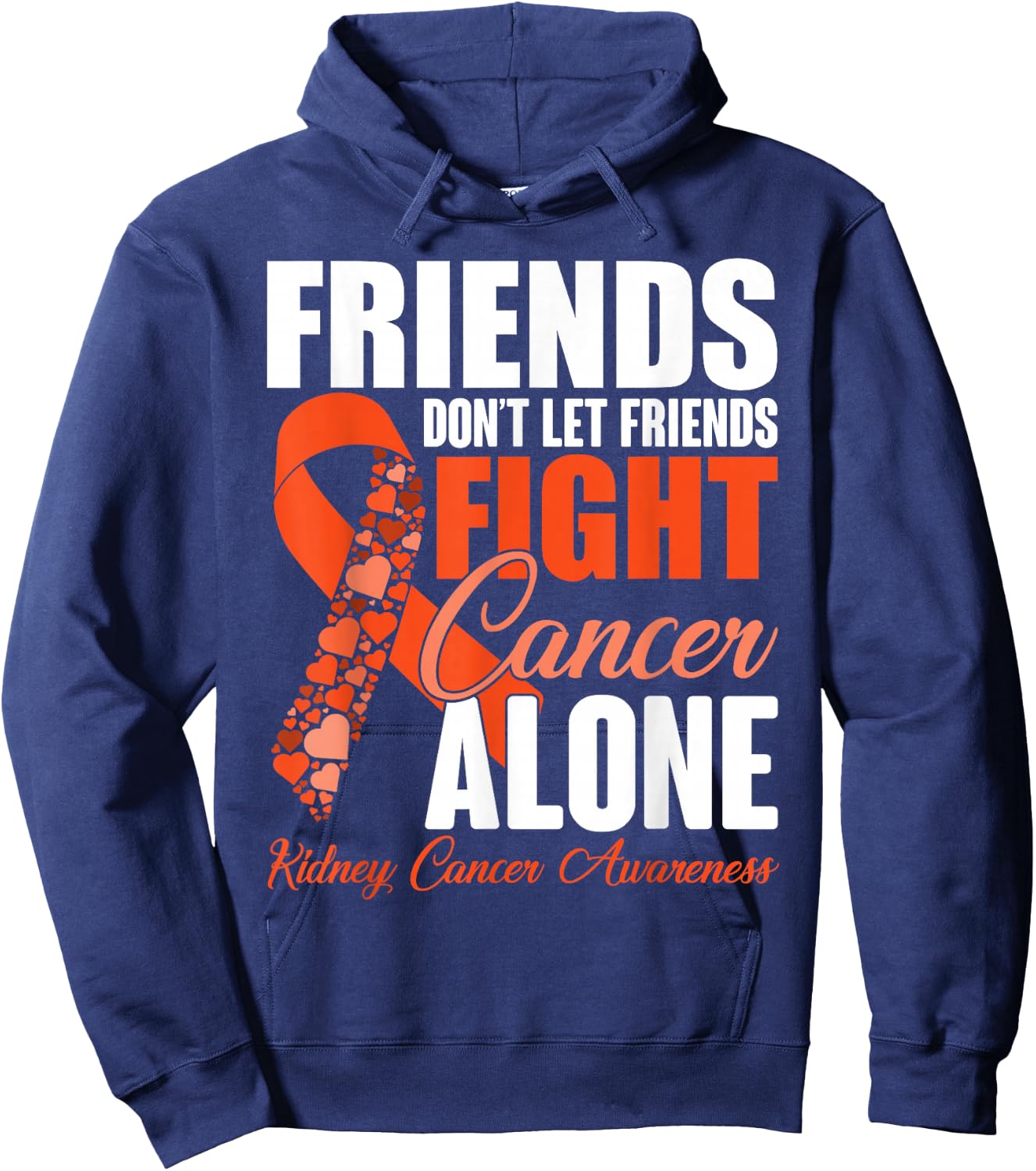 Friends Don't Let Friends Fight Cancer Alone Kidney Cancer Hoodie - Hoodie | Navy