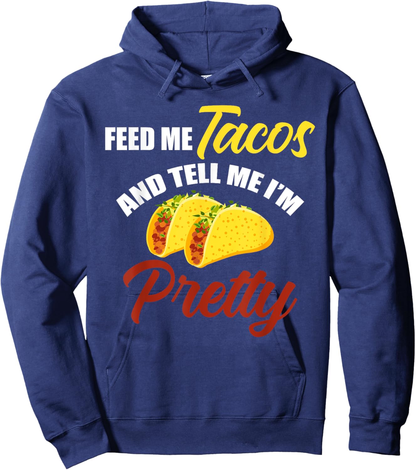 Feed Me Tacos And Tell Me I'm Pretty Mexican Food Hoodie - Hoodie | Navy