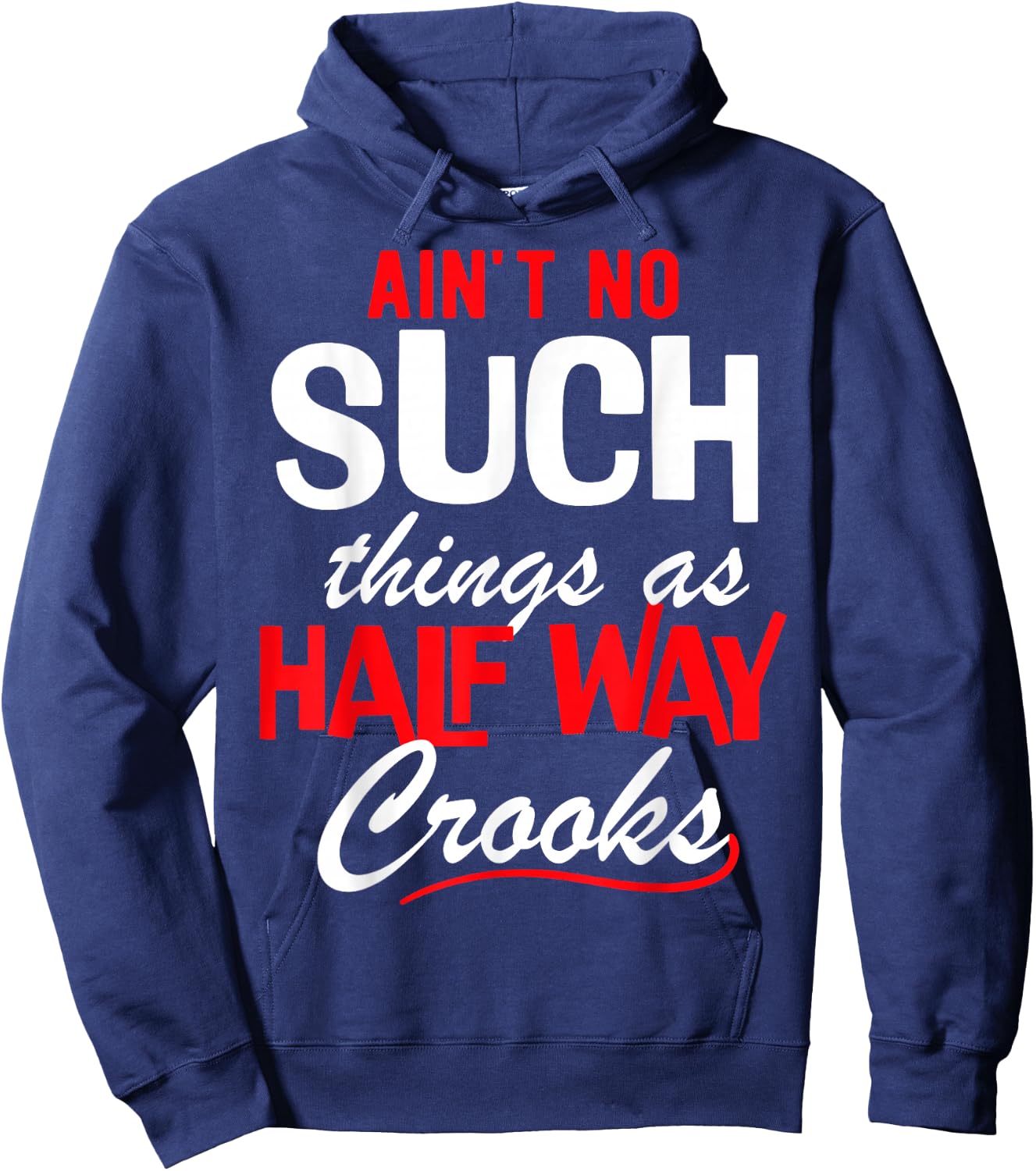 Ain't No Such Things as Half Way Crooks - Bold Statement Hoodie - Hoodie | Navy