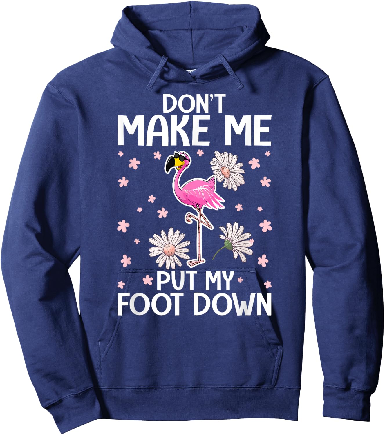Don't Make Me Put My Foot Down - Funny Flamingo Lover Hoodie - Hoodie | Navy