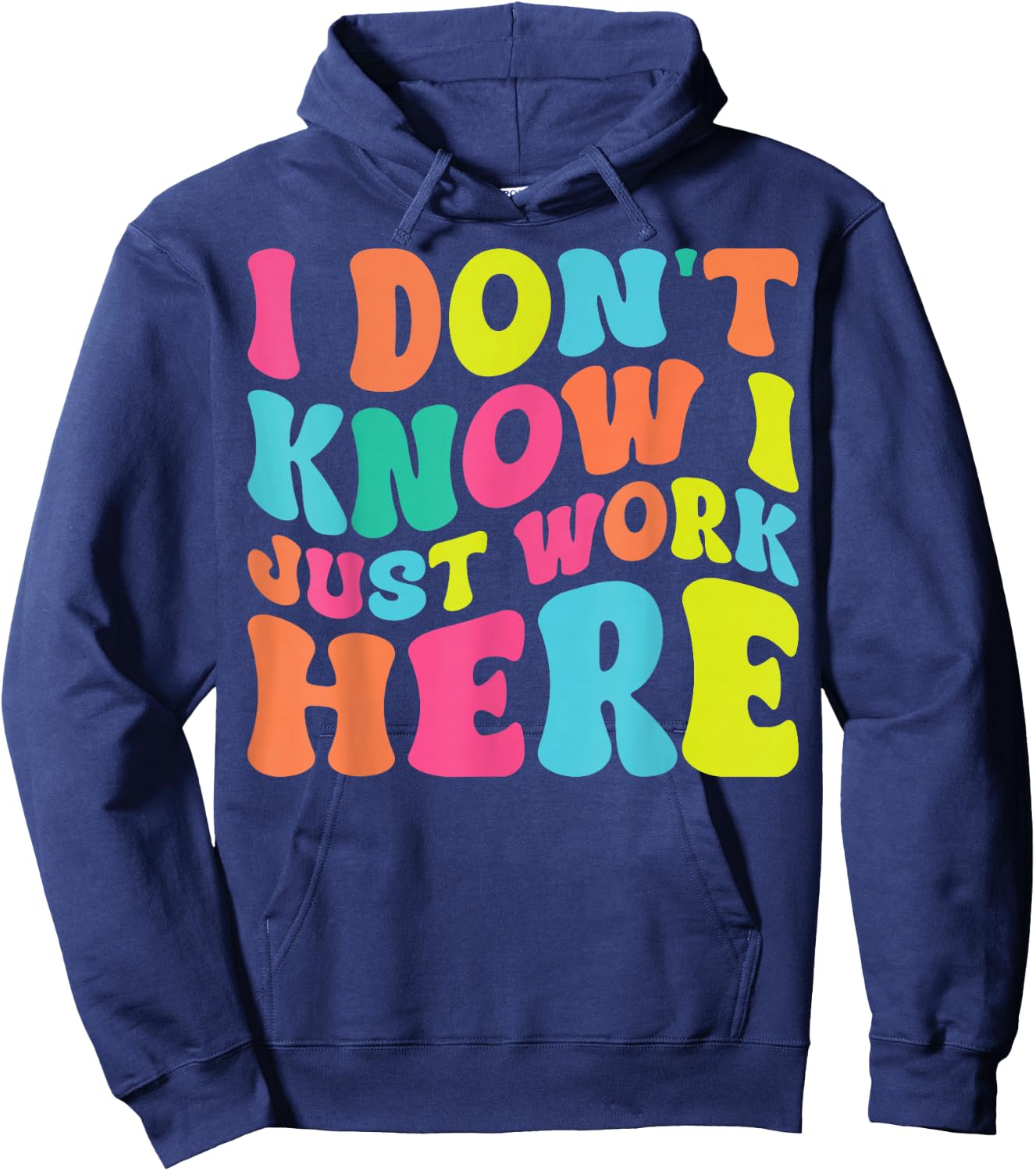 I Don't Know I Just Work Here funny Humorous Sayings Hoodie - Hoodie | Navy