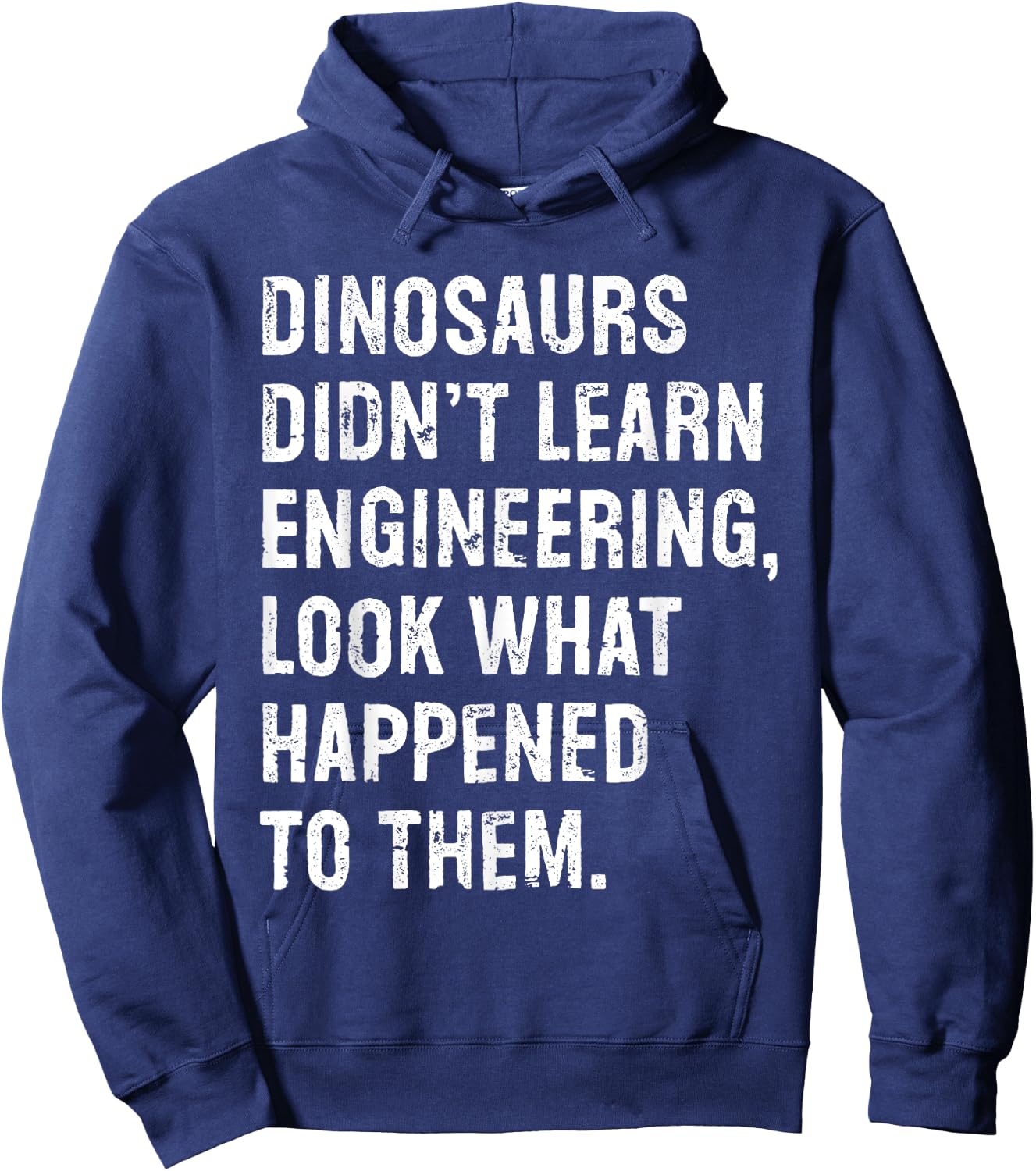 Dinosaurs Didn't Learn Engineering Funny Engineer Hoodie - Hoodie | Navy