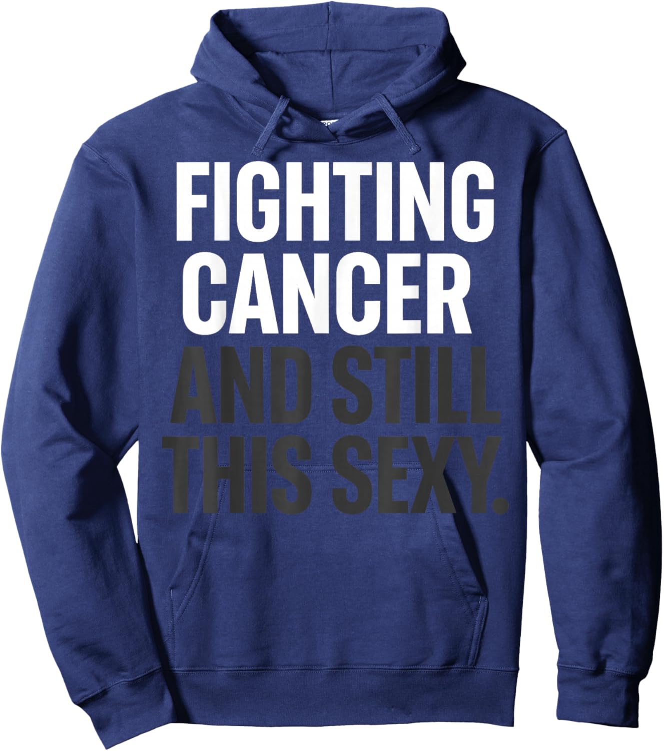 Fighting Cancer and Still This Sexy Funny Hoodie - Hoodie | Navy