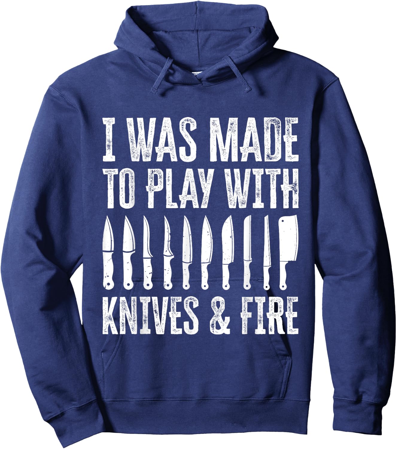 I Was Made To Play With Knives And Fire Hoodie - Hoodie | Navy