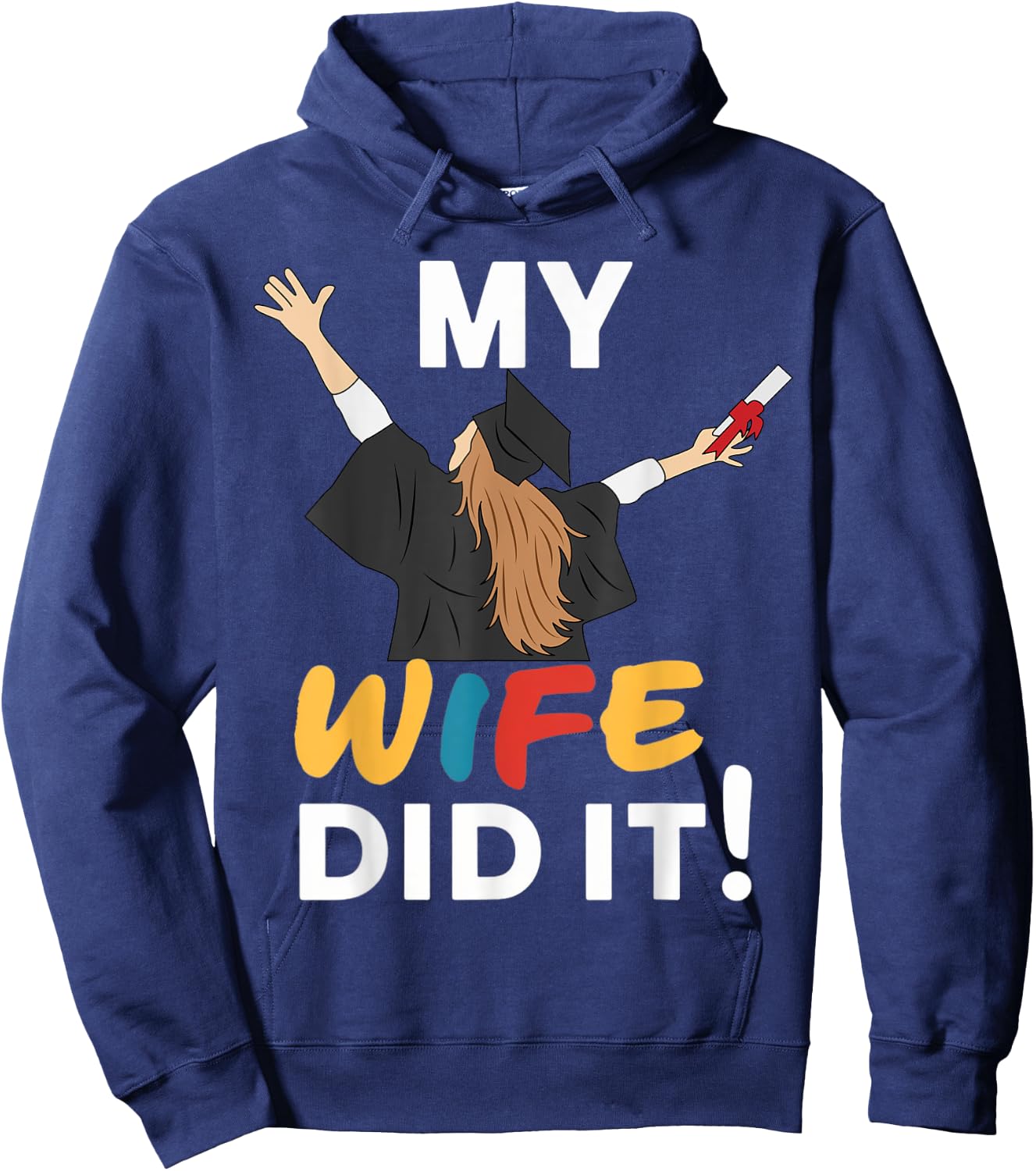 My Wife Did it Graduation Congratulation Graduate You did it Hoodie - Hoodie | Navy