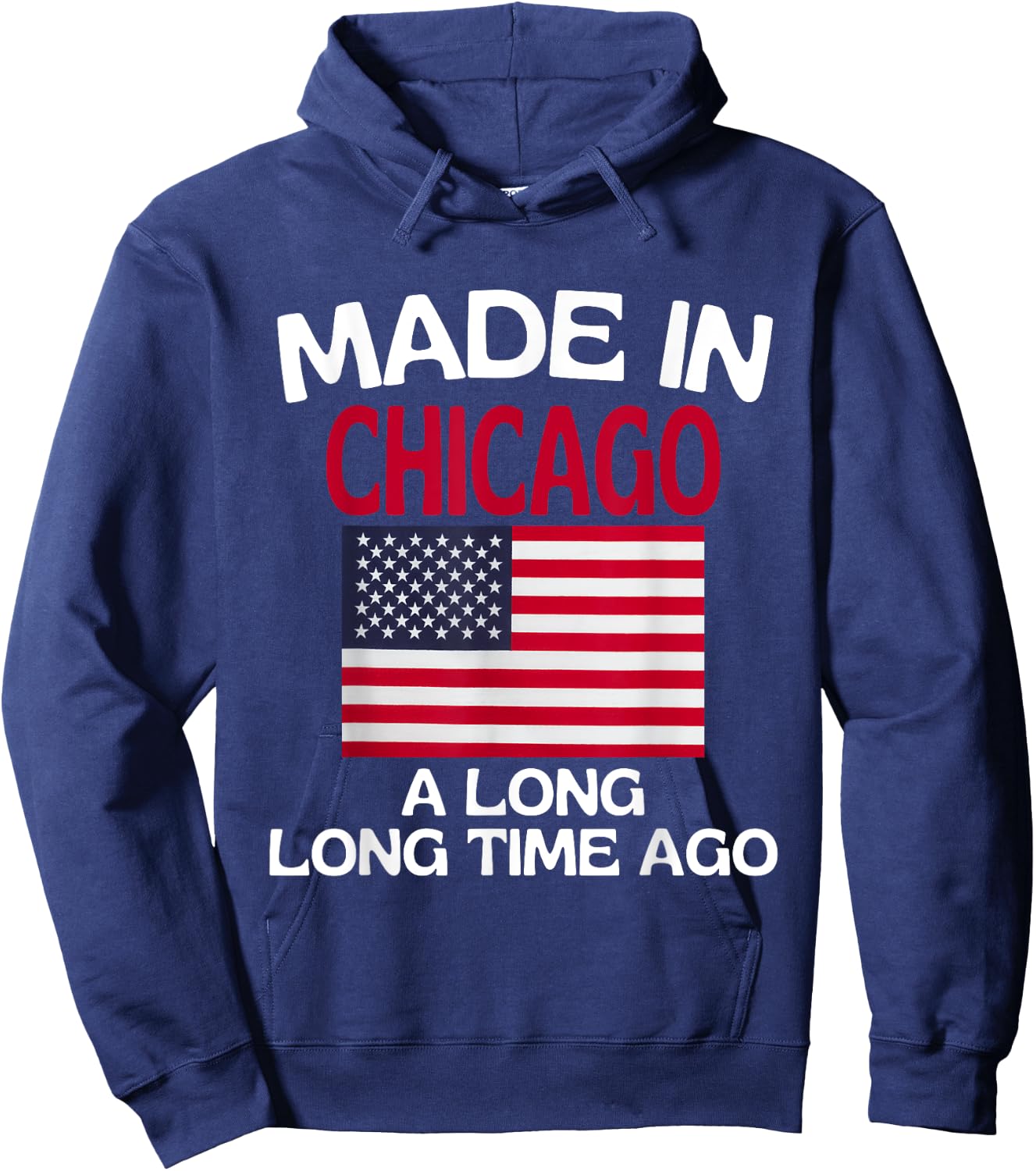 Made In Chicago A Long Time Ago Funny Chicago Hoodie - Hoodie | Navy
