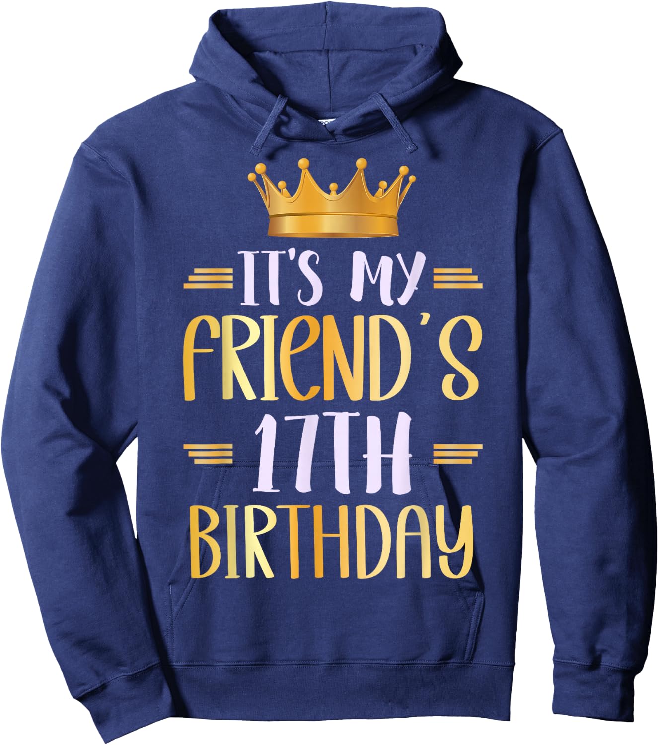 It's My Friend's 17th Birthday Happy 17 Years Old Hoodie - Hoodie | Navy