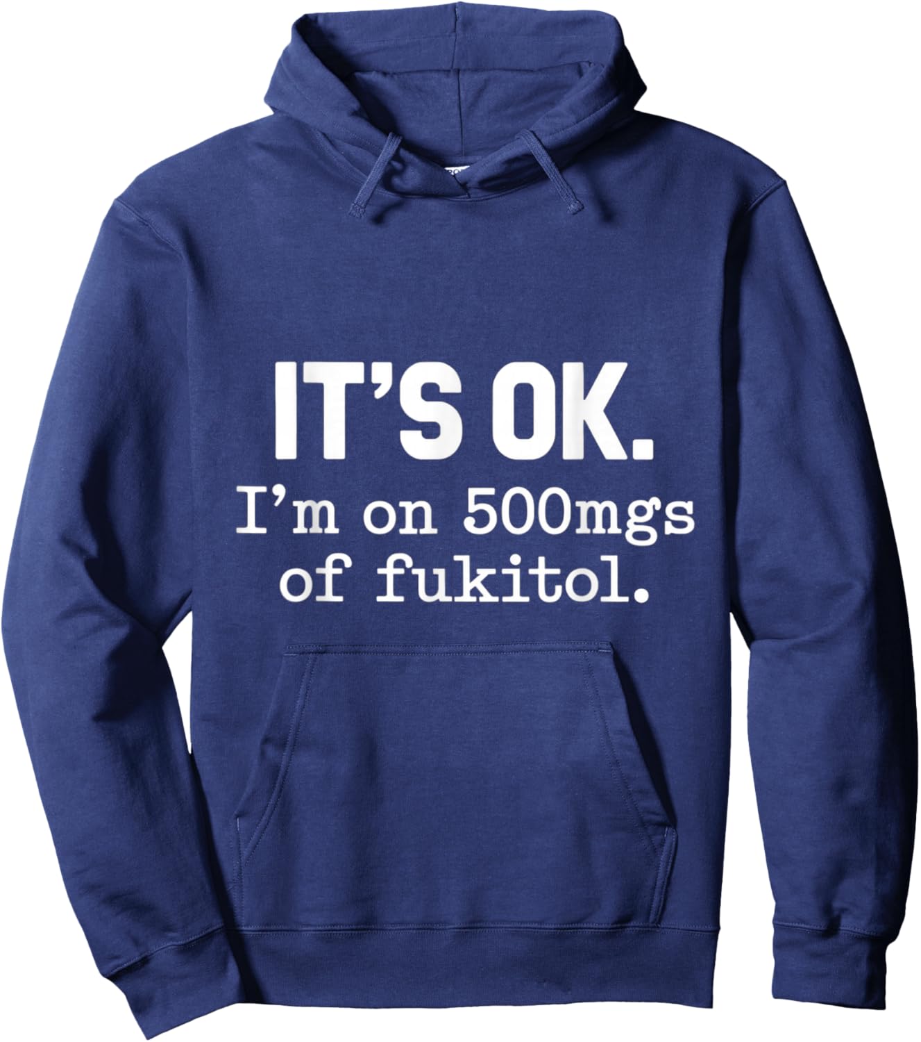 It's Ok I'm On 500mgs Of Fukitol Humor Fun Hoodie - Hoodie | Navy