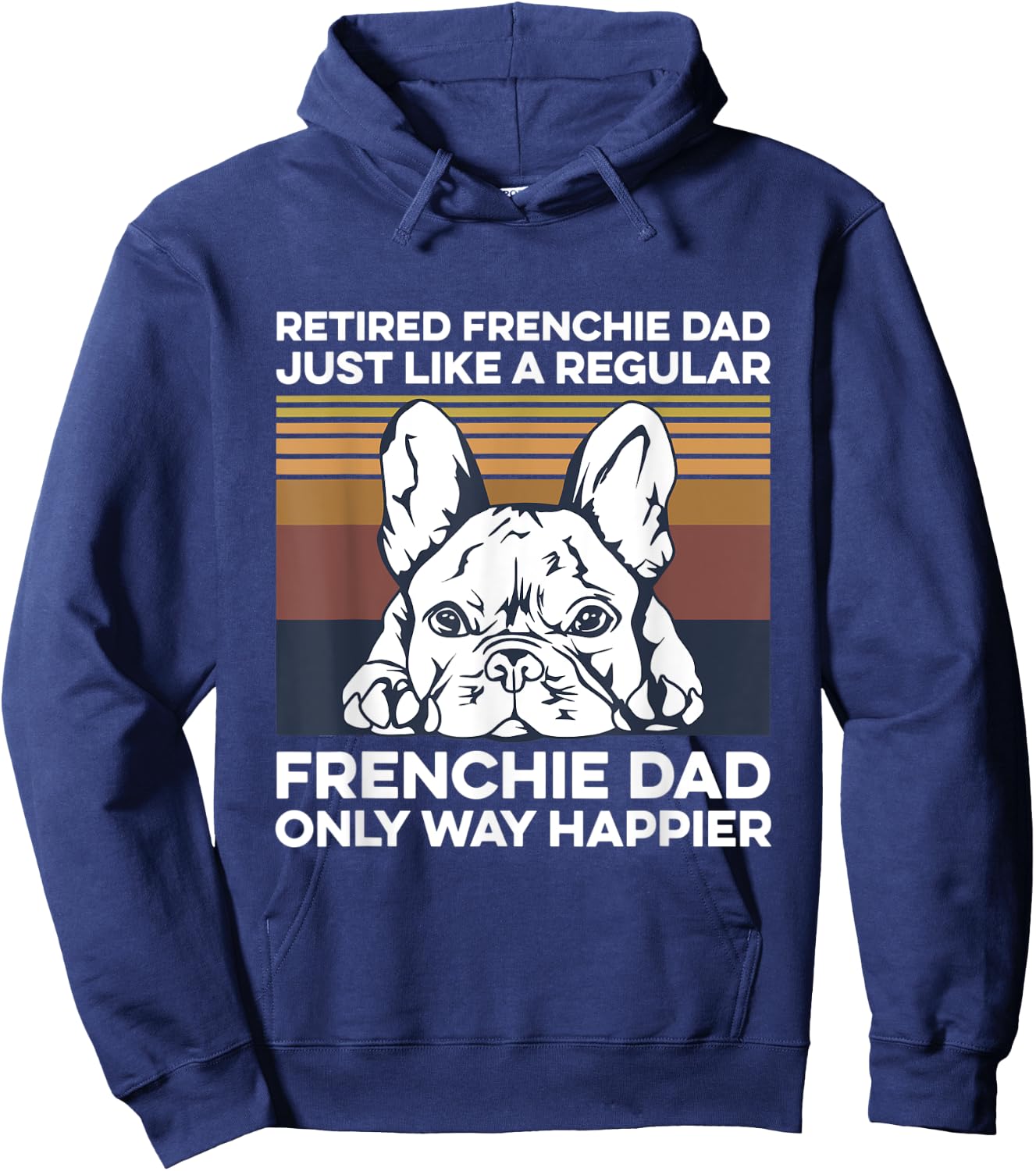 Frenchie Quote for your Retired Frenchie Dad Hoodie - Hoodie | Navy