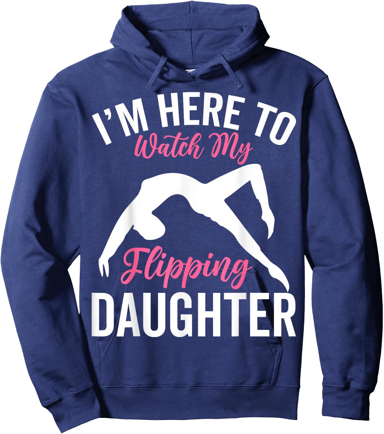 I'm Here to Watch My Flipping Daughter - Gymnastics Dad Mom Hoodie - Hoodie | Navy