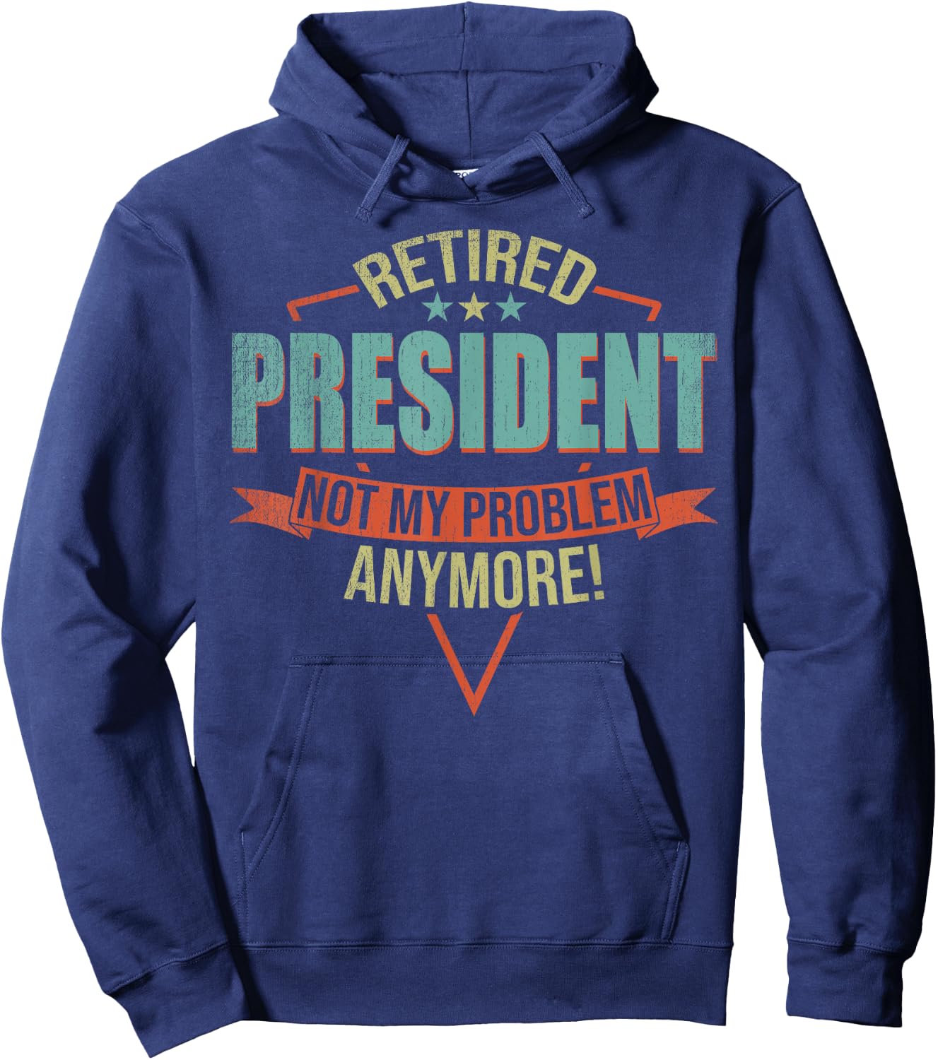 Funny Quote For Retired President Hoodie - Hoodie | Navy