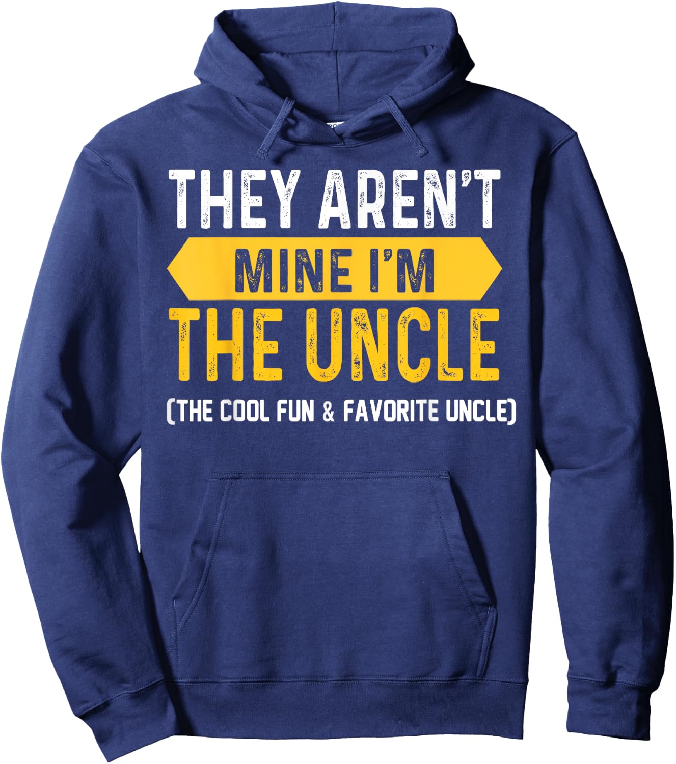 They Aren't Mine I'm The Uncle The Cool Fun & Favorite Uncle Hoodie - Hoodie | Navy