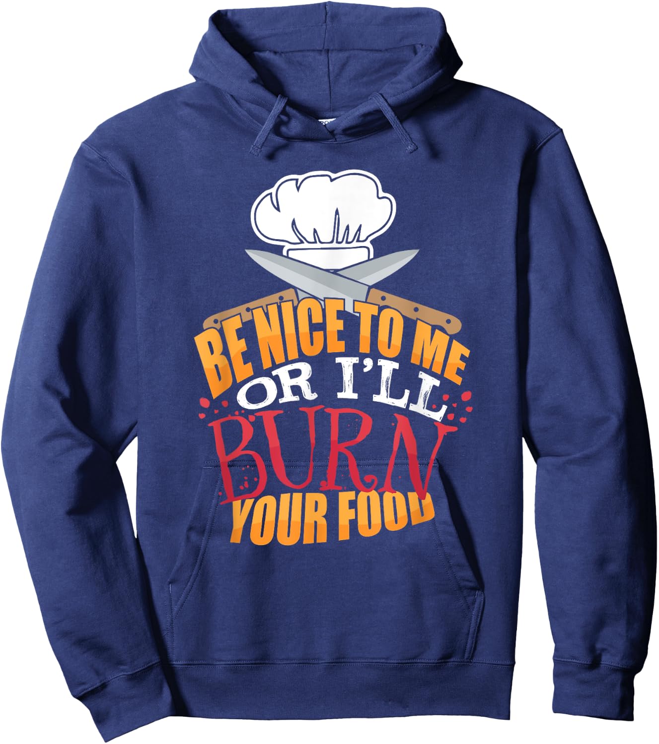 Head Chefs or Line Cook Be Nice to Me or I'll Burn Your Food Hoodie - Hoodie | Navy