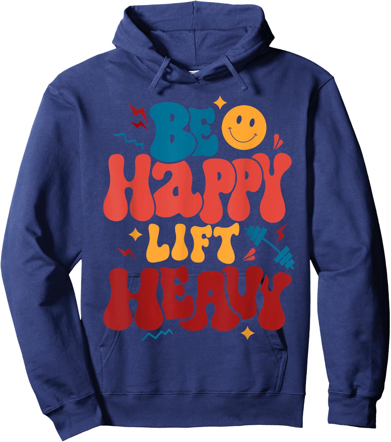 Be Happy Lift Heavy Workout Shirt for Gym Lover Bodybuilder Hoodie - Hoodie | Navy