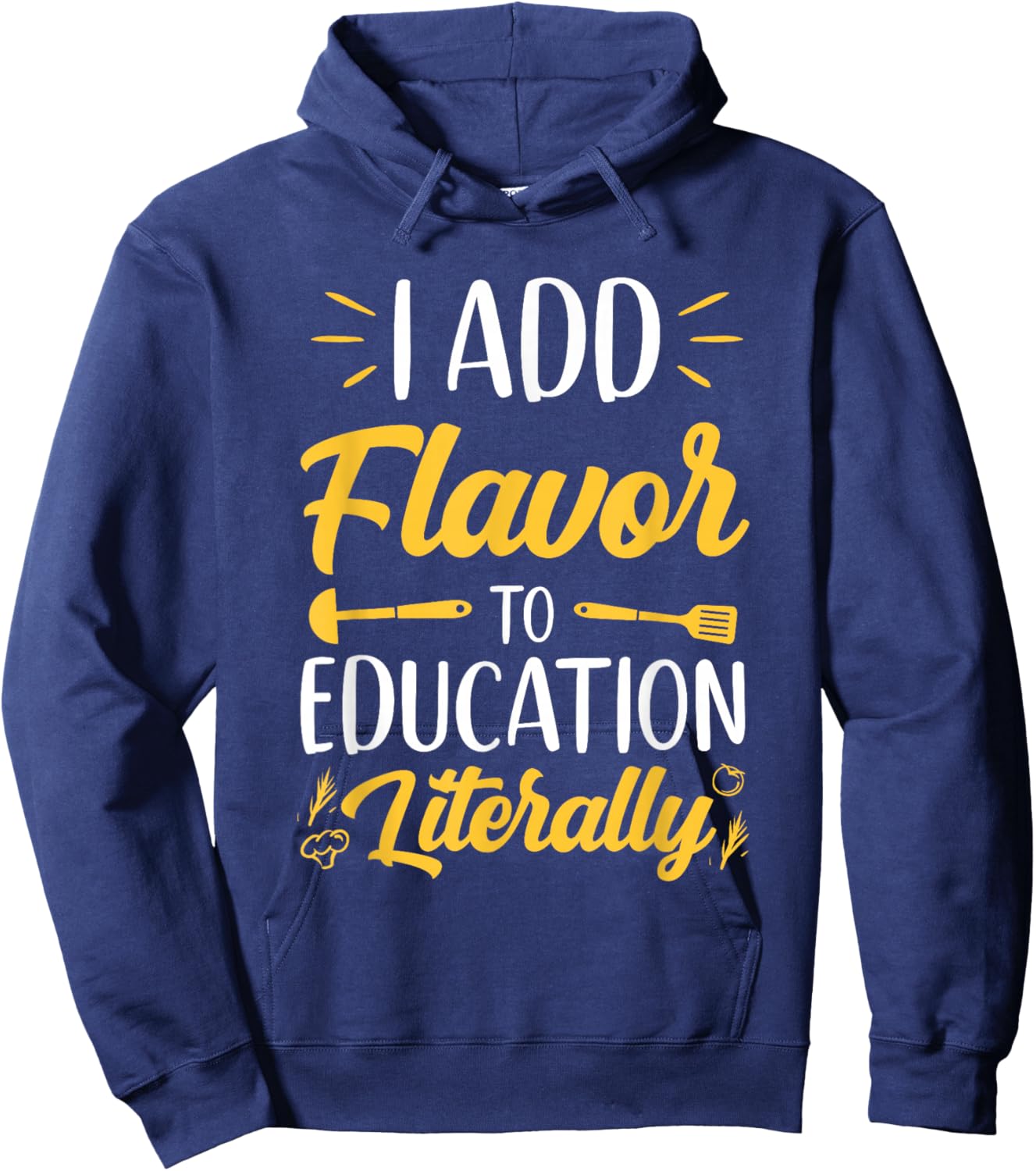I Add Flavor To Education Literally Culinary Arts Teacher Hoodie - Hoodie | Navy
