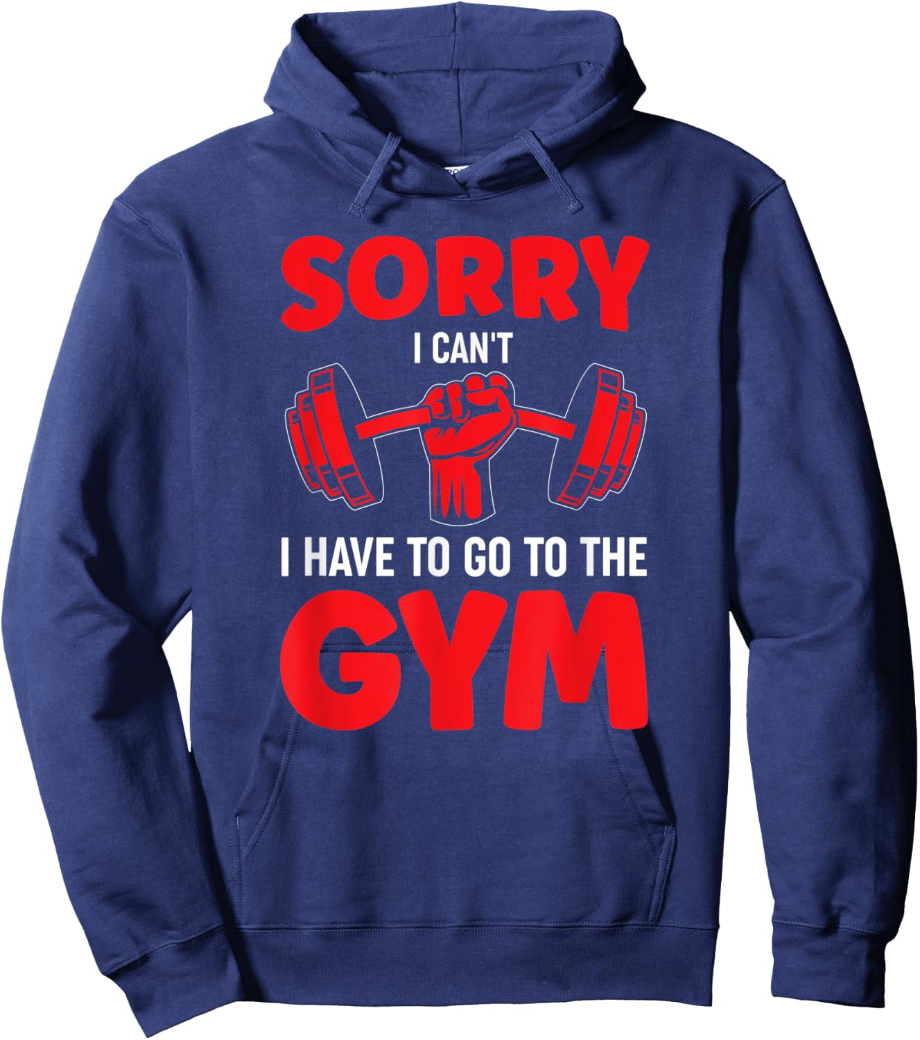 Sorry I Can't I Have To Go To The Gym Hoodie - Hoodie | Navy