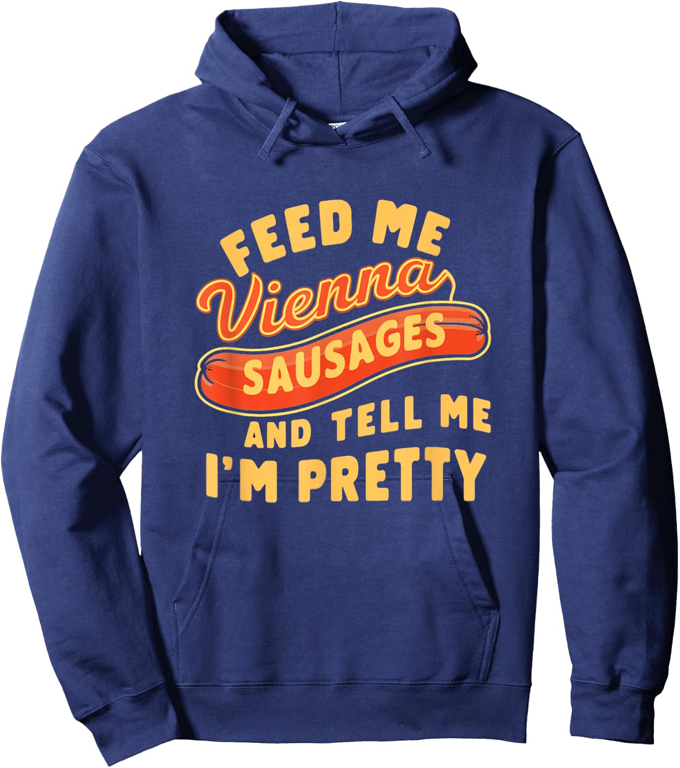 Feed Me Vienna Sausages & Tell Me I'm Pretty Humor Meme Hoodie - Hoodie | Navy