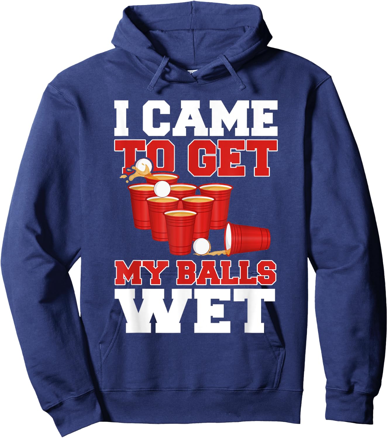 I Came To Get My Balls Wet Beer Pong Champion Drinking Funny Hoodie - Hoodie | Navy