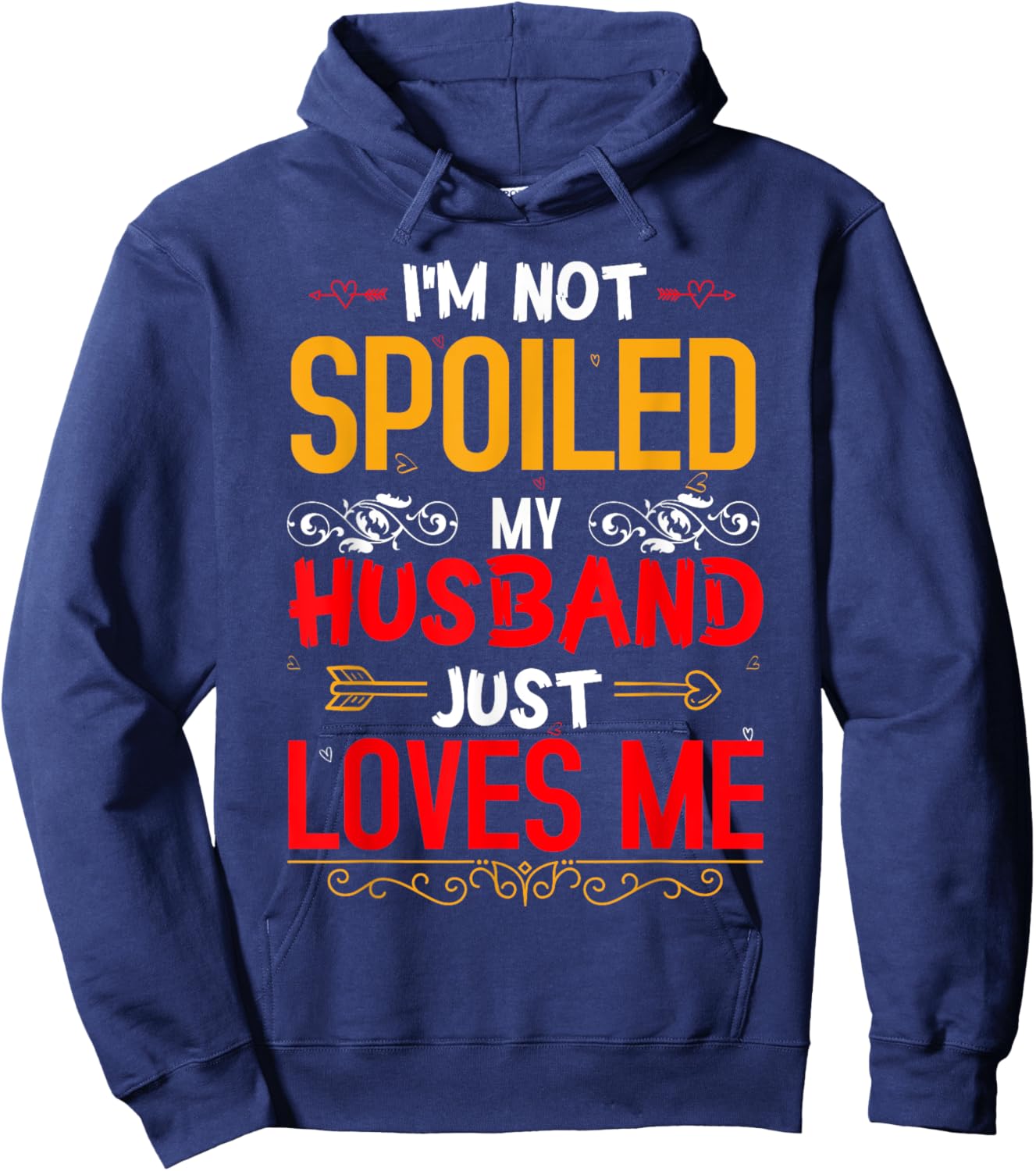 I'm Not Spoiled My Husband Just Loves Me Funny Wife Hoodie - Hoodie | Navy