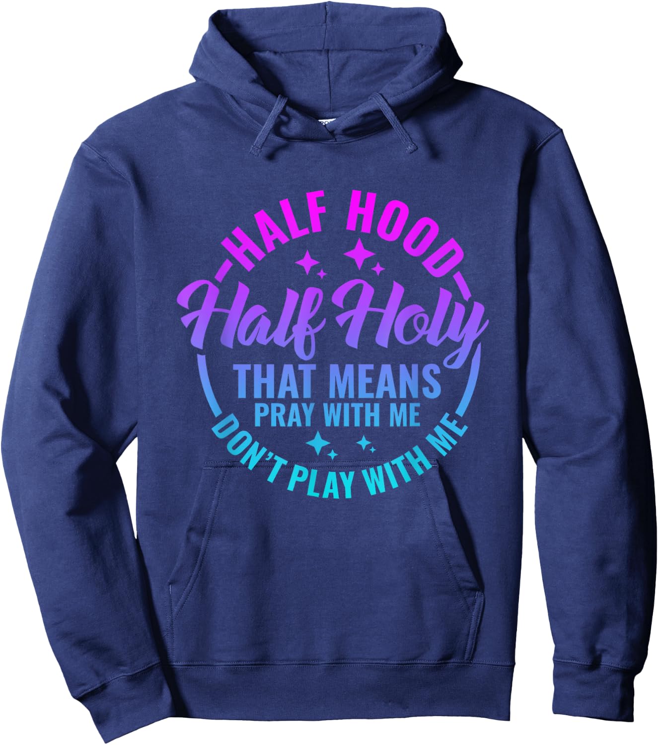 Half Hood Half Holy That Means Pray With Me Funny Christian Hoodie - Hoodie | Navy