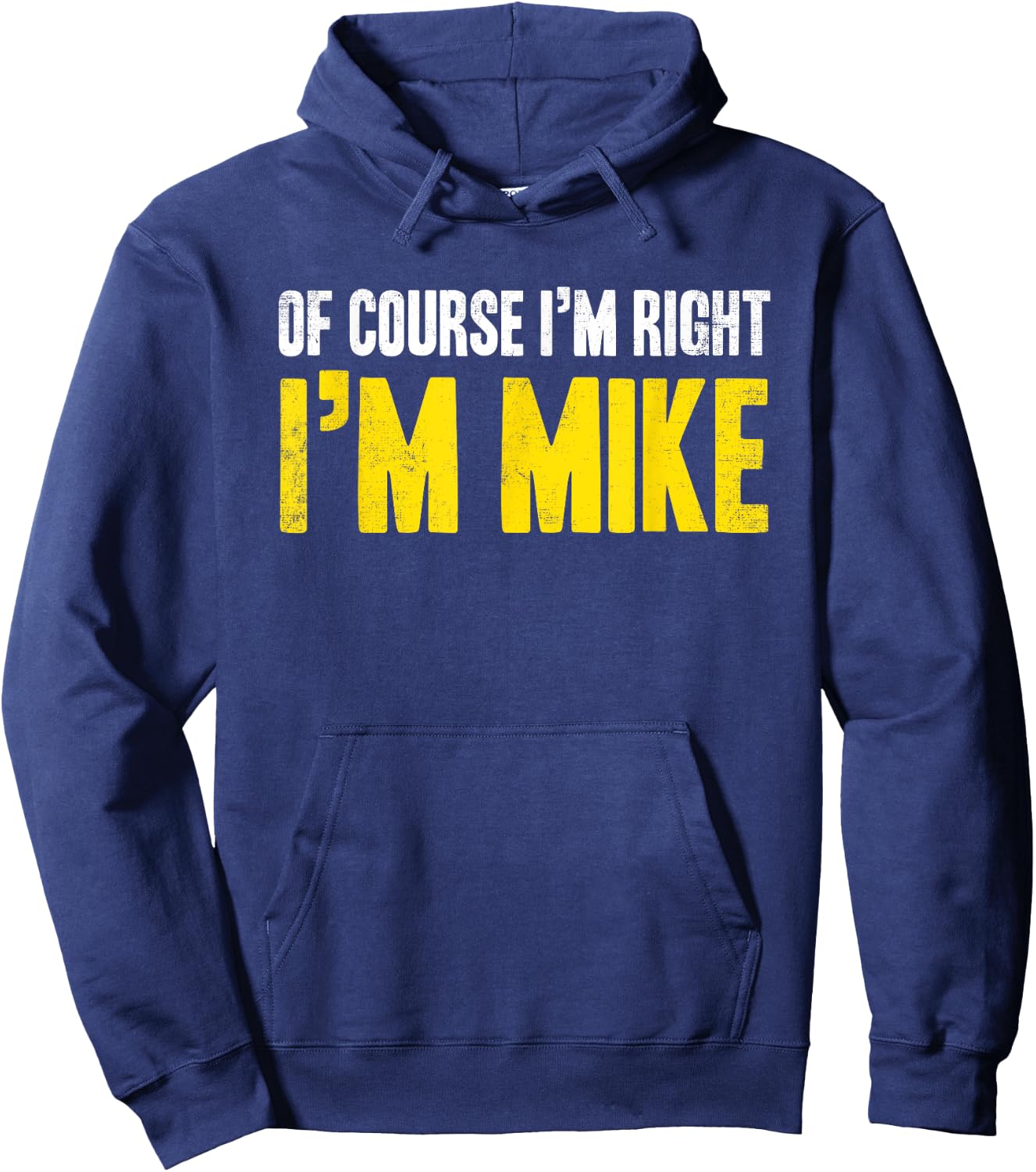Funny Mike Of Course I'm Right I'm Mike Gifts Birthday Hoodie - Hoodie | Navy
