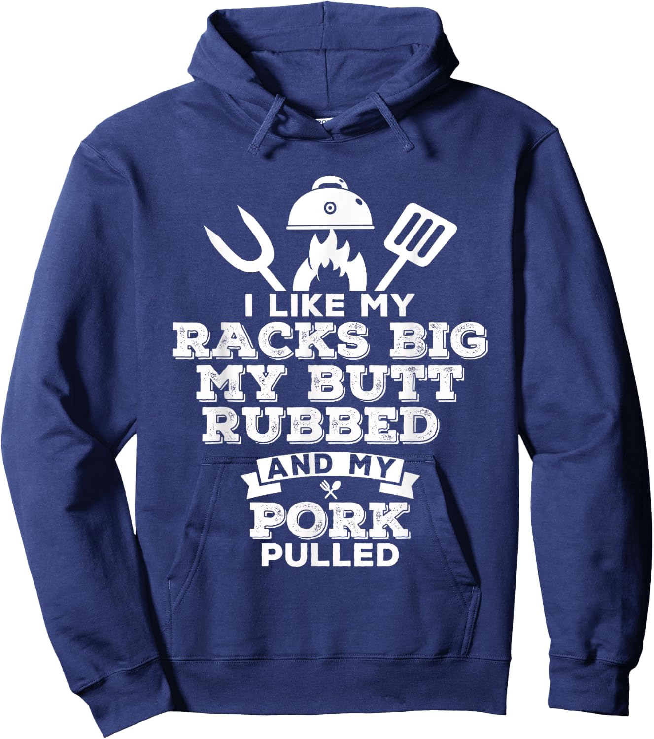 I Like My Racks Big My Butt Rubbed and Pork Pulled - Pig BBQ Hoodie - Hoodie | Navy
