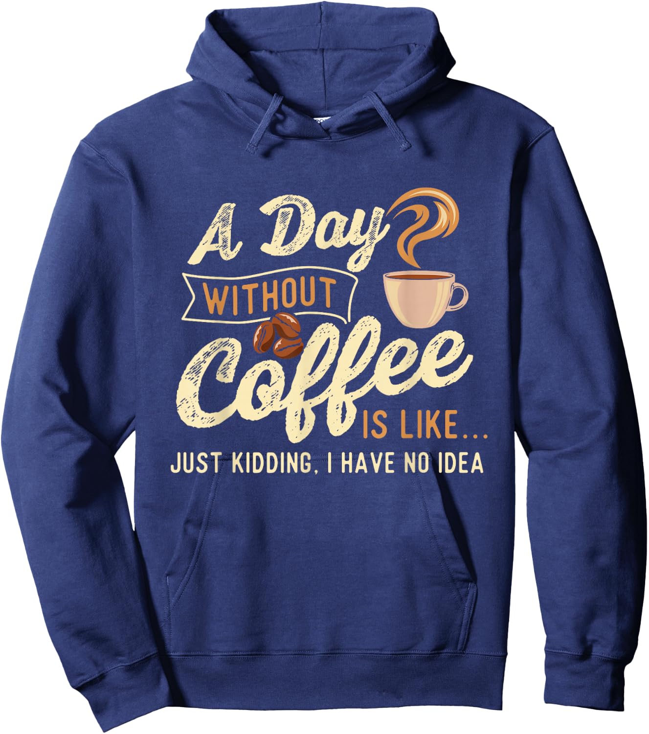 A Day Without Coffee Is Like - Coffee Lover Caffeine Lover Hoodie - Hoodie | Navy