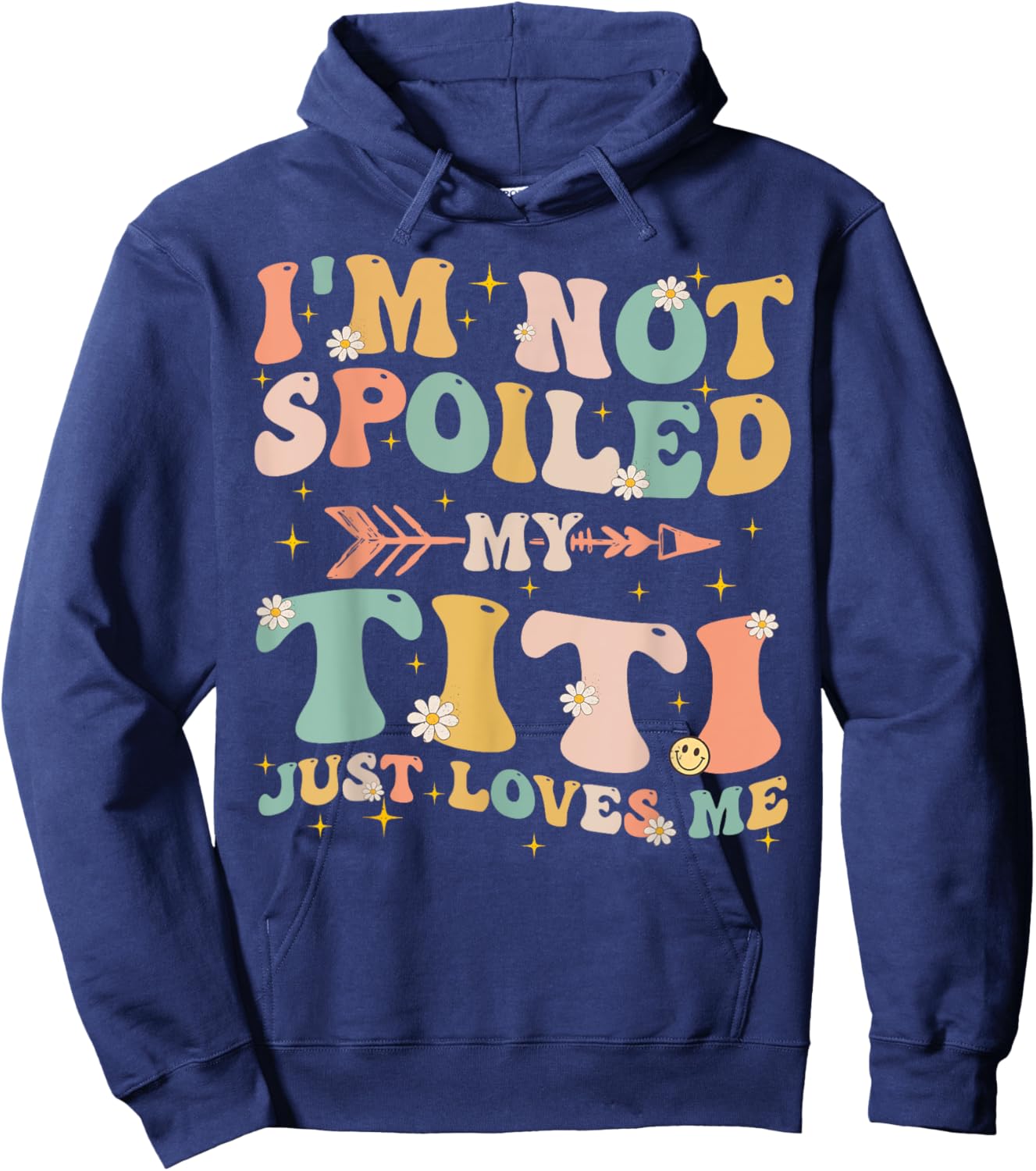 Groovy I'm Not Spoiled My Titi Just Loves Me Mother's Day Hoodie - Hoodie | Navy