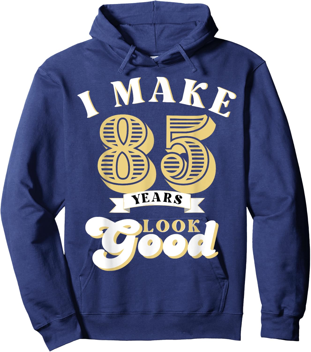 I Make 85 Look Good 85 years old birthday Gifts Hoodie - Hoodie | Navy