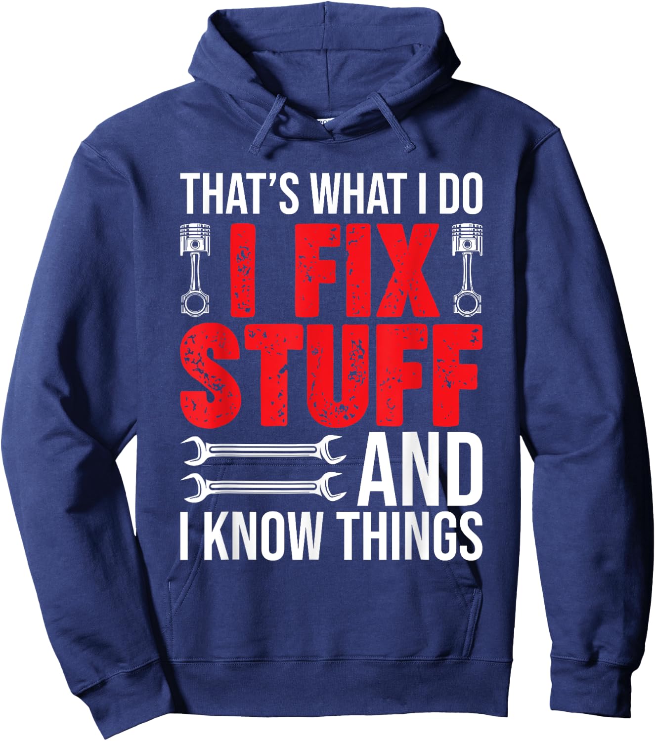 That's What I Do I Fix Stuff And I Know Things Funny Hoodie - Hoodie | Navy