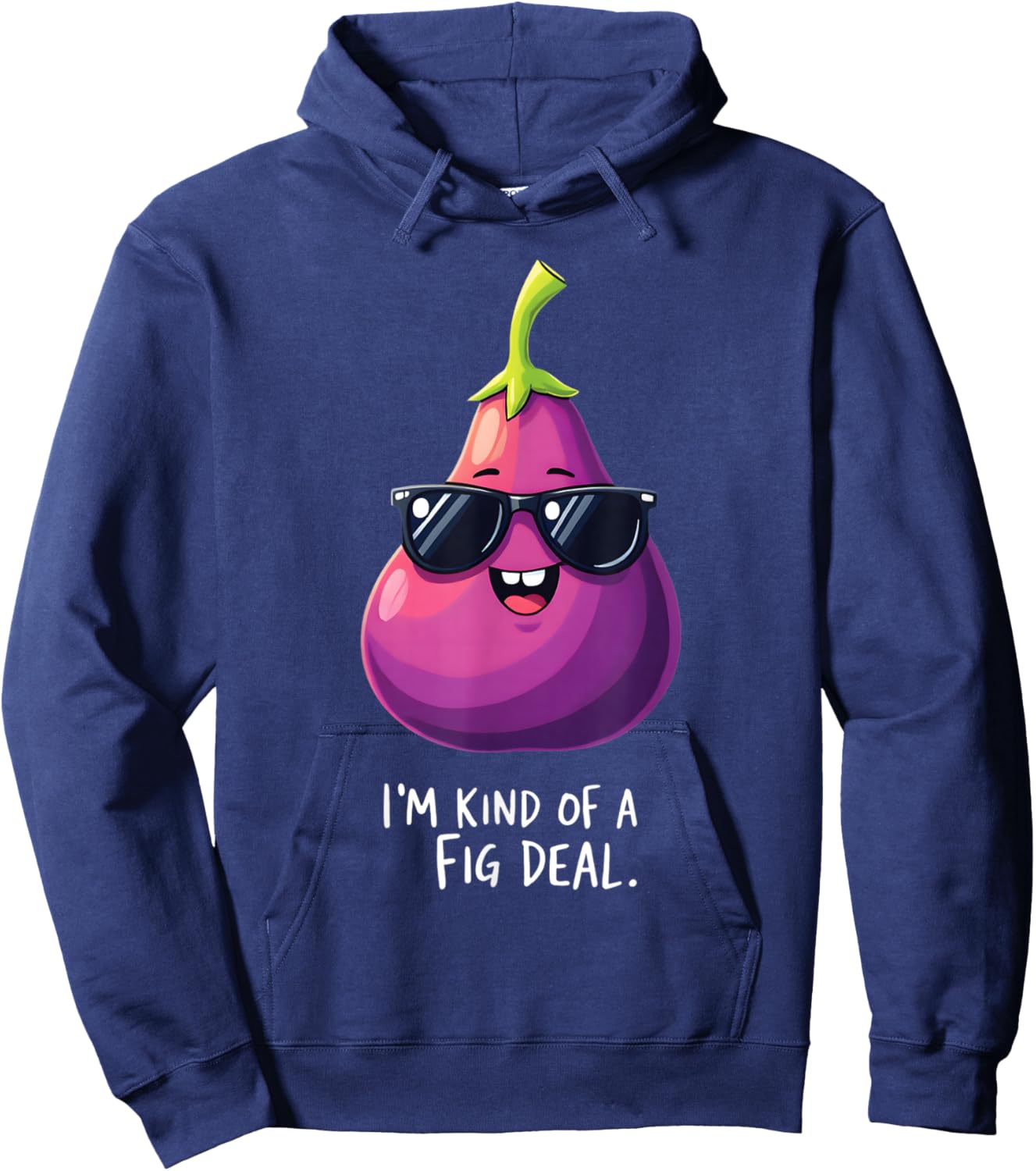I'm Kind Of A Fig Deal Humorous Fruit Fun Hoodie - Hoodie | Navy