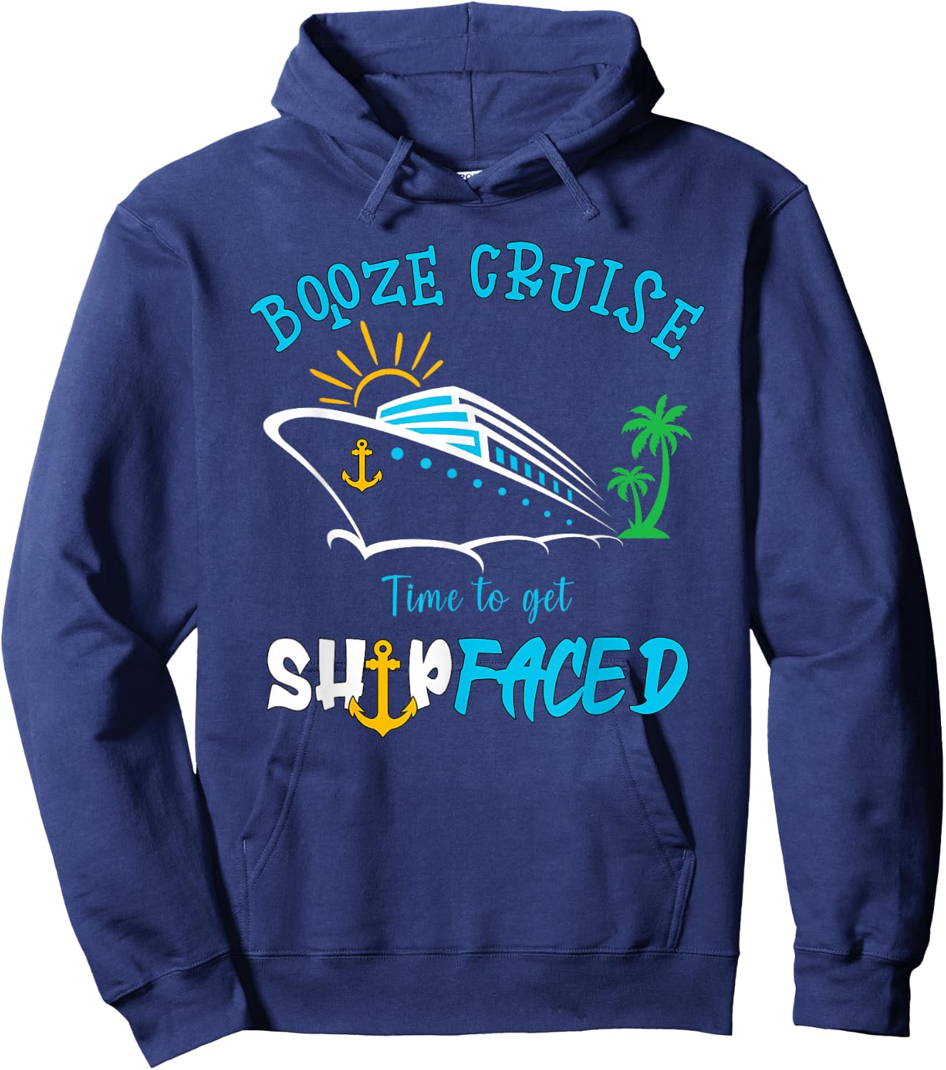 Boozing And Cruising Booze Cruise Time To Get Ship Faced Hoodie - Hoodie | Navy