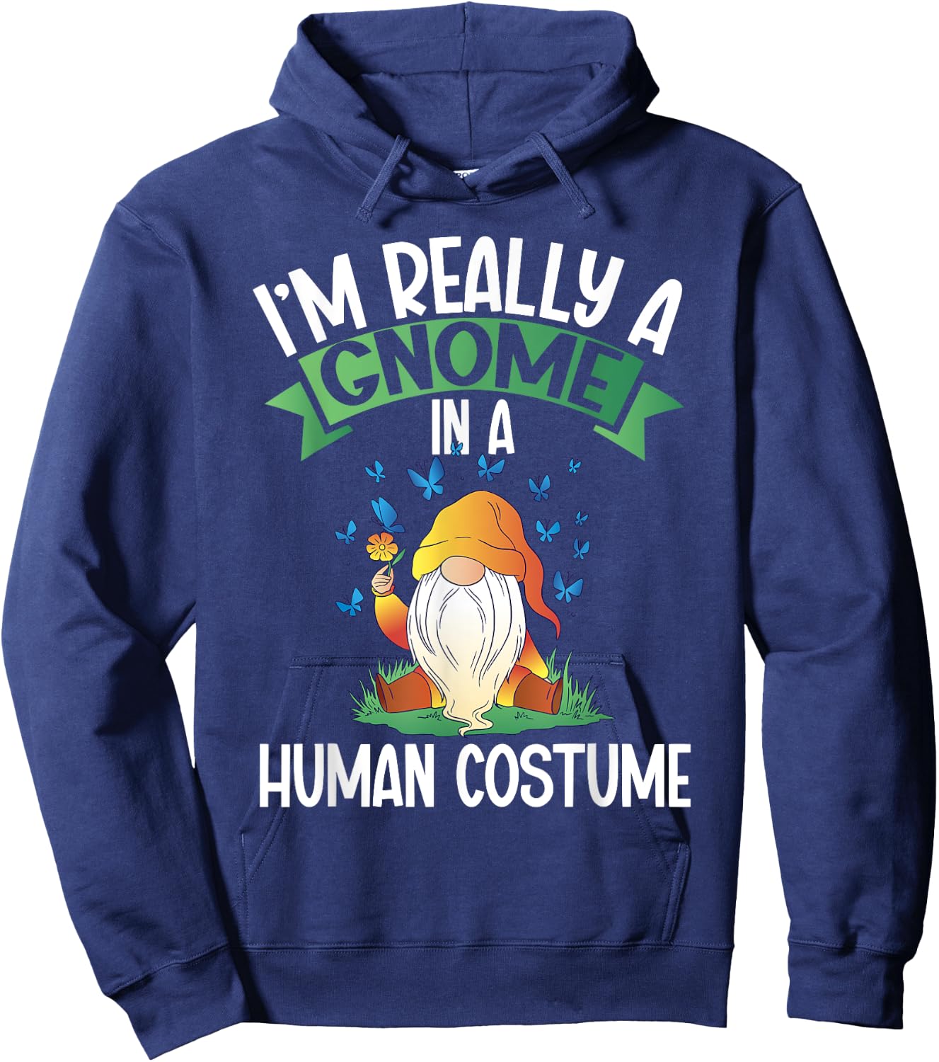 I'm Really A Gnome In A Human Costume Dwarf Garden Gnome Hoodie - Hoodie | Navy