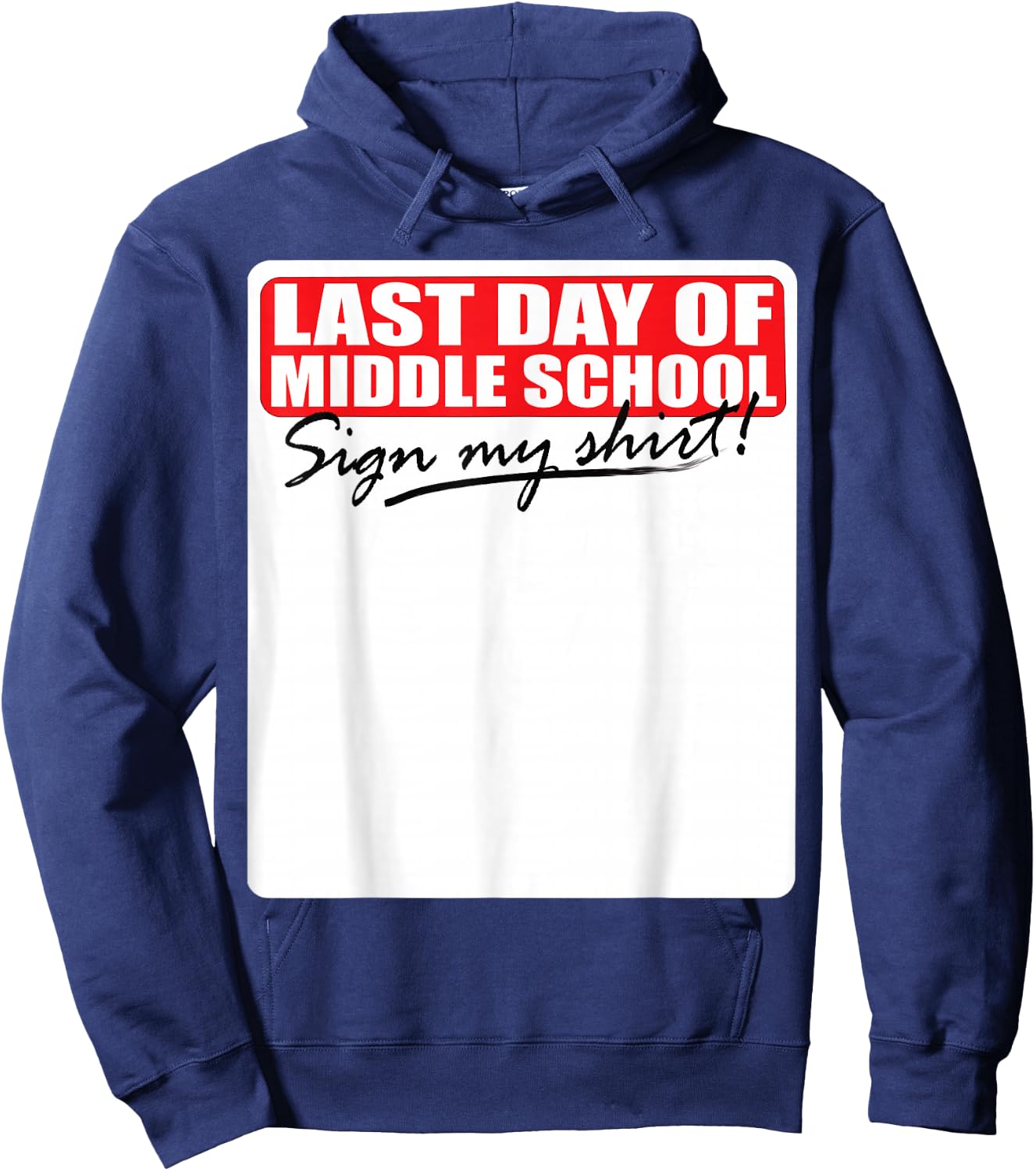 Last Day of Middle School Sign My Shirt Hoodie - Hoodie | Navy